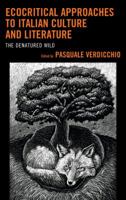 Ecocritical Approaches to Italian Culture and Literature: The Denatured Wild 1498518877 Book Cover