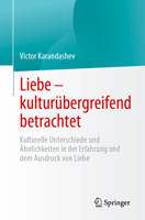 Liebe - Kulturübergreifend Betrachtet: Kulturelle Unterschiede Und Ähnlichkeiten in Der Erfahrung Und Dem Ausdruck Von Liebe 3031294017 Book Cover