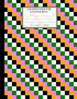 Graph Paper For Engineering. 8.5" x 11". 120 Pages: Square Grid Paper, Graph Ruled Notebook. 5x5 Grids Per Inch. Coordinate Paper. Orange Pink Green White And Black Colors Square Pattern Cover. 1790664624 Book Cover