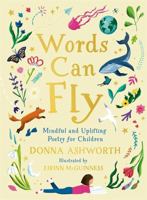 Words Can Fly: Uplifting poems for children from Sunday Times bestselling author Donna Ashworth 1785307177 Book Cover