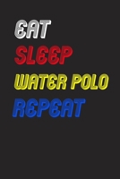 Eat Sleep water polo  Repeat Notebook Fan Sport Gift: Lined Notebook / Journal Gift, 120 Pages, 6x9, Soft Cover, Matte Finish 167468567X Book Cover