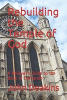 Rebuilding the Temple of God: A Believer's Guide to the Book of Zecharaih 1520961324 Book Cover