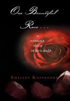 One Beautiful Rose . . .: A Woman's Story of Life & Death 1465361790 Book Cover