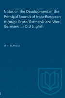 Notes on the Development of the Principal Sounds of Indo-European through Proto-Germanic and West Germanic in Old English 1487582218 Book Cover