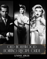 Old Hollywood Lighting Recipe Guide B0BJTP8Z5S Book Cover