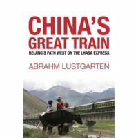 China's Great Train: Beijing's Drive West and the Campaign to Remake Tibet 0805090185 Book Cover