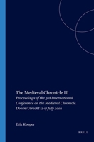 The Medieval Chronicle III: Proceedings of the 3rd International Conference on the Medieval Chronicle Doorn/Utrecht 12-17 July 2002 (Medieval Chronicle, 3) (English and French Edition) 9042018348 Book Cover