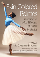 Skin Colored Pointes: Interviews with Women of Color in Ballet 1476687056 Book Cover
