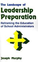 The Landscape of Leadership Preparation: Reframing the Education of School Administrators 080396028X Book Cover