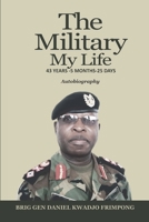 THE MILITARY, MY LIFE: 43 YEARS - 5 MONTHS - 25 DAYS 9988881754 Book Cover