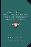 Citrus Fruits: An Account of the Citrus Fruit Industry, With Special Reference to California Requirements and Practices and Similar Conditions B0BM4Y8KDY Book Cover