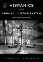 Hispanics in the U.S. Criminal Justice System: Ethnicity, Ideology, and Social Control 0398092168 Book Cover