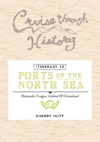 Cruise Through History - Itinerary XII : Ports of the North Sea - Hanseatic League, Iceland and Greenland 1942153198 Book Cover