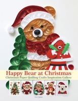 Happy Bear at Christmas: Christmas Paper Quilling Crafts Inspiration Gallery B0FHQ4H3NP Book Cover