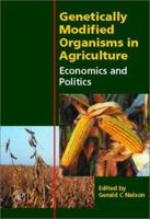 Genetically Modified Organisms in Agriculture: Economics and Politics 0125154224 Book Cover