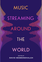 Music Streaming Around the World 0520422597 Book Cover