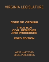 CODE OF VIRGINIA TITLE 8.01 CIVIL REMEDIES AND PROCEDURE 2020 EDITION: WEST HARTFORD LEGAL PUBLISHING B084Z7XV7N Book Cover