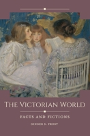 The Victorian World: Facts and Fictions 1440855900 Book Cover