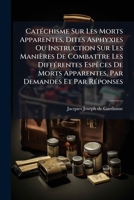Catéchisme Sur Les Morts Apparentes, Dites Asphyxies Ou Instruction Sur Les Manières De Combattre Les Différentes Espèces De Morts Apparentes, Par Demandes Et Par Réponses 124578725X Book Cover
