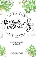 Not Built to Break: Better Days Are Coming 1945532858 Book Cover