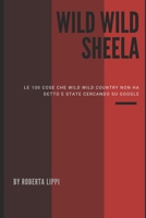 Wild Wild Sheela: Le 100 cose che «Wild wild country» non vi ha detto e state cercando su Google B0875YMZB8 Book Cover
