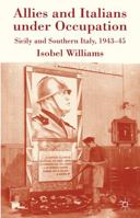 Allies and Italians under Occupation: Sicily and Southern Italy 1943-45 0230572596 Book Cover