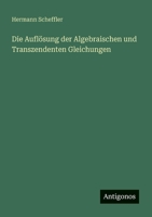 Die Auflösung der Algebraischen und Transzendenten Gleichungen (German Edition) 3563150168 Book Cover