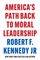 America's Path Back to Moral Leadership 1510780327 Book Cover