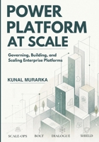 Power Platform at Scale: Governing, Building, and Scaling Enterprise Platforms B0H1DTCPN1 Book Cover