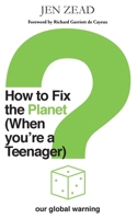 How to Fix the Planet (When You're a Teenager): A simple guide to changing habits that can help fix the planet 183841780X Book Cover