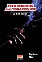 Teen Smoking and Tobacco Use: A Hot Issue (Hot Issues) 0766013596 Book Cover
