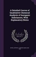 A Detailed Course of Qualitative Chemical Analysis of Inorganic Substances, with Explanatory Notes B0BQWSGP82 Book Cover