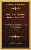 Notes And Queries, Fourth Series V2: Historical, Biographical And Genealogical 1166323226 Book Cover