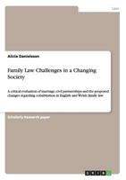 Family Law Challenges in a Changing Society: A critical evaluation of marriage, civil partnerships and the proposed changes regarding cohabitation in English and Welsh family law 3656712646 Book Cover