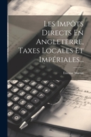 Les Impôts Directs En Angleterre, Taxes Locales Et Impériales... 1021840548 Book Cover