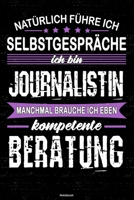 Nat�rlich f�hre ich Selbstgespr�che ich bin Journalistin manchmal brauche ich eben kompetente Beratung Notizbuch: Journalistin Journal DIN A5 liniert 120 Seiten Geschenk 1677239514 Book Cover