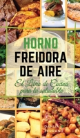 HORNO FREIDORA DE AIRE EL LIBRO DE COCINA PARA LA SALUDABLE. (English version: Instant Vortex Air Fryer Oven Cookbook): 54 RECETAS CASERAS R�PIDAS Y F�CILES PARA PRINCIPIANTES. 1803460253 Book Cover