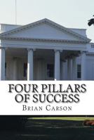 Four Pillars of Success: The No BS Way to an Awesome Life of Achievement 0615949266 Book Cover