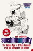 Sunshine on Putty: The Golden Age of British Comedy from Vic Reeves to The Office B003OUX8XY Book Cover