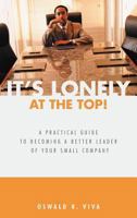 It's Lonely at the Top!: A Practical Guide to Becoming a Better Leader of Your Small Company 146204655X Book Cover