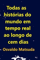 Todas As Histórias Do Mundo Em Tempo Real Ao Longo De Cem D (Portuguese Edition) 6500486579 Book Cover