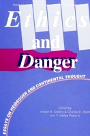 Ethics and Danger: Essays on Heidegger and Continental Thought (Selected Studies in Phenomenology and Existential Philosophy, 17) 0791409848 Book Cover