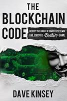 The Blockchain Code: Decrypt the Jungle of Complexity to Win the Crypto-Anarchy Game 1731014074 Book Cover