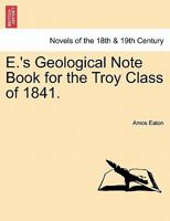 E.'s Geological Note Book for the Troy Class of 1841. 124152758X Book Cover