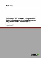 Sozialarbeit und Demenz. Konzeptionelle Rahmen�berlegungen zur Schaffung eines Pflegezentrums f�r Demenzkranke 3640105095 Book Cover