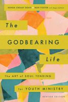 The Godbearing Life: The Art of Soul Tending for Youth Ministry 0835808580 Book Cover