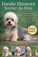 DANDIE DINMONT TERRIER AS PETS: The Complete Guide to Raising a Dandie Dinmont Terrier: Training, Grooming, Nutrition, Behavior, Health Care, and Lifelong Responsible Ownership B0GYK35LP2 Book Cover