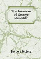 The Heroines of George Meredith 0548671818 Book Cover