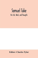 Samuel Tuke His Life, Work and Thoughts 9353979684 Book Cover
