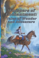 Whispers of Enchantment: Tales of Wonder and Adventure B0C6FN2Q9B Book Cover